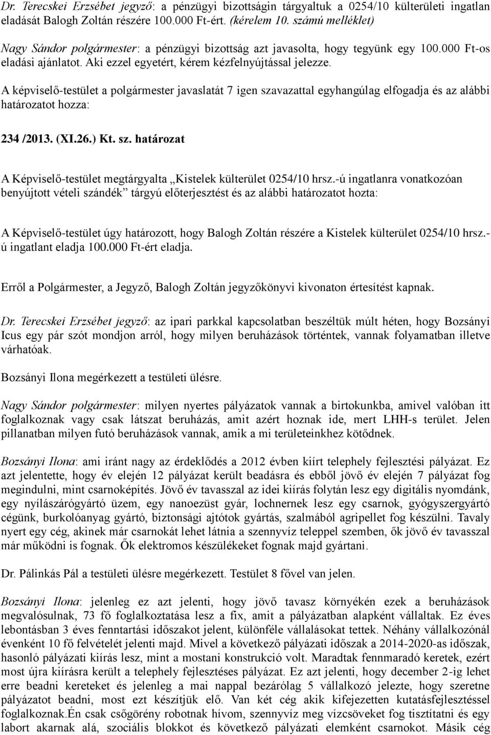 ) Kt. sz. határozat A Képviselő-testület megtárgyalta Kistelek külterület 0254/10 hrsz.