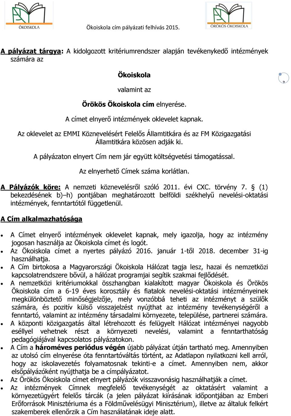 Az elnyerhető Címek száma korlátlan. A Pályázók köre: A nemzeti köznevelésről szóló 2011. évi CXC. törvény 7.