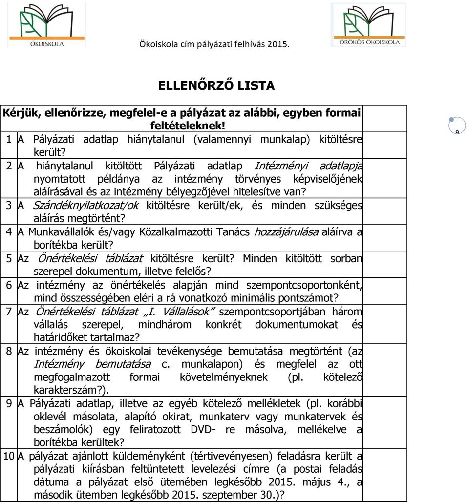 3 A Szándéknyilatkozat/ok kitöltésre került/ek, és minden szükséges aláírás megtörtént? 4 A Munkavállalók és/vagy Közalkalmazotti Tanács hozzájárulása aláírva a borítékba került?