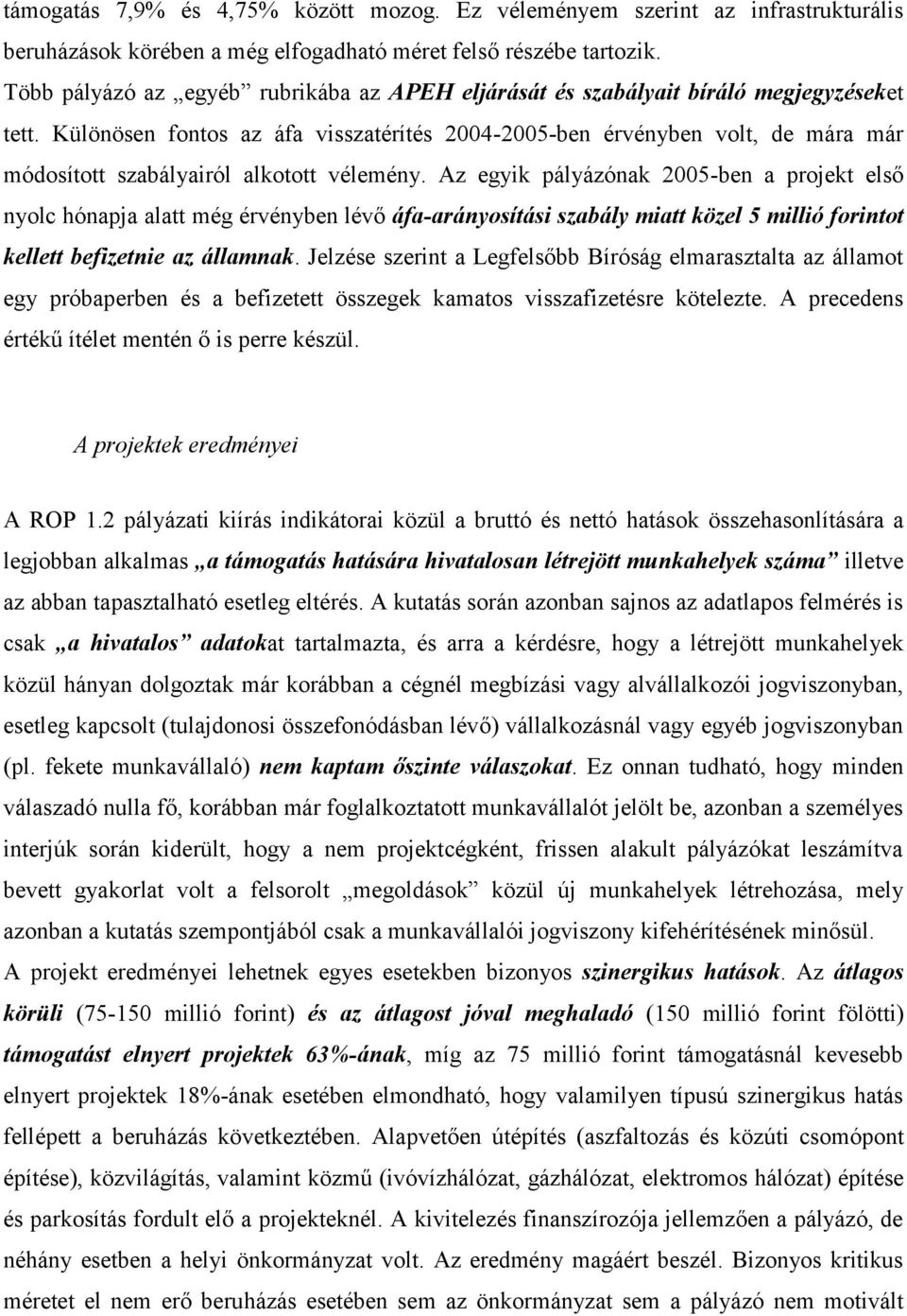 Különösen fontos az áfa visszatérítés 2004-2005-ben érvényben volt, de mára már módosított szabályairól alkotott vélemény.