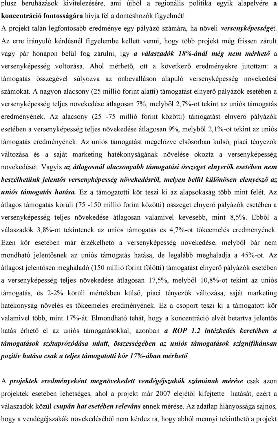 Az erre irányuló kérdésnél figyelembe kellett venni, hogy több projekt még frissen zárult vagy pár hónapon belül fog zárulni, így a válaszadók 18%-ánál még nem mérhető a versenyképesség voltozása.