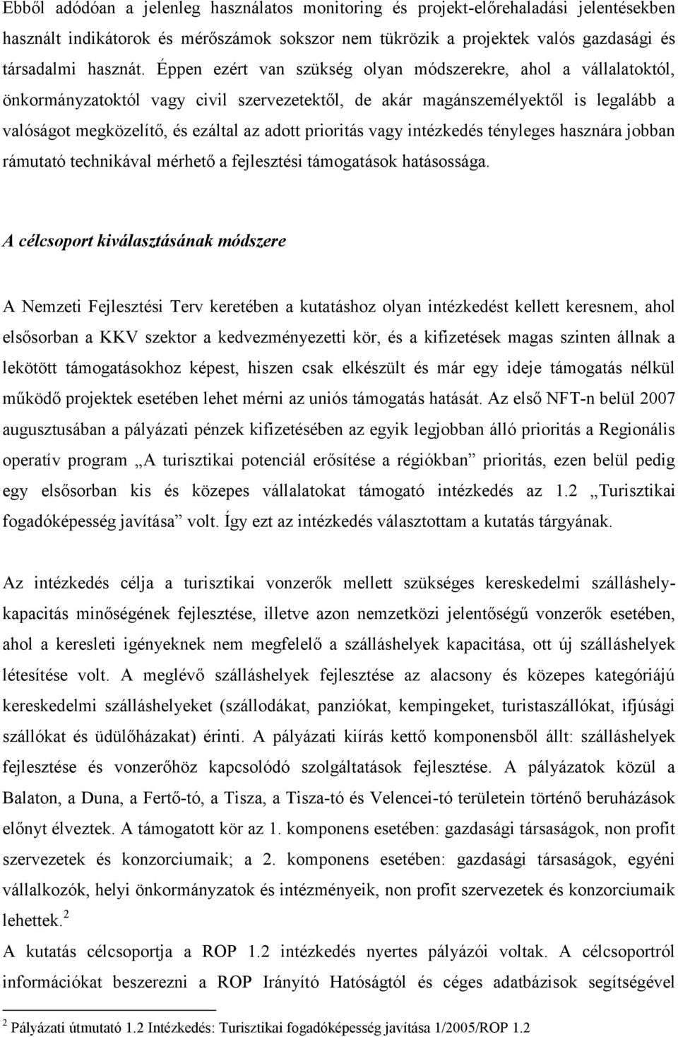 prioritás vagy intézkedés tényleges hasznára jobban rámutató technikával mérhető a fejlesztési támogatások hatásossága.