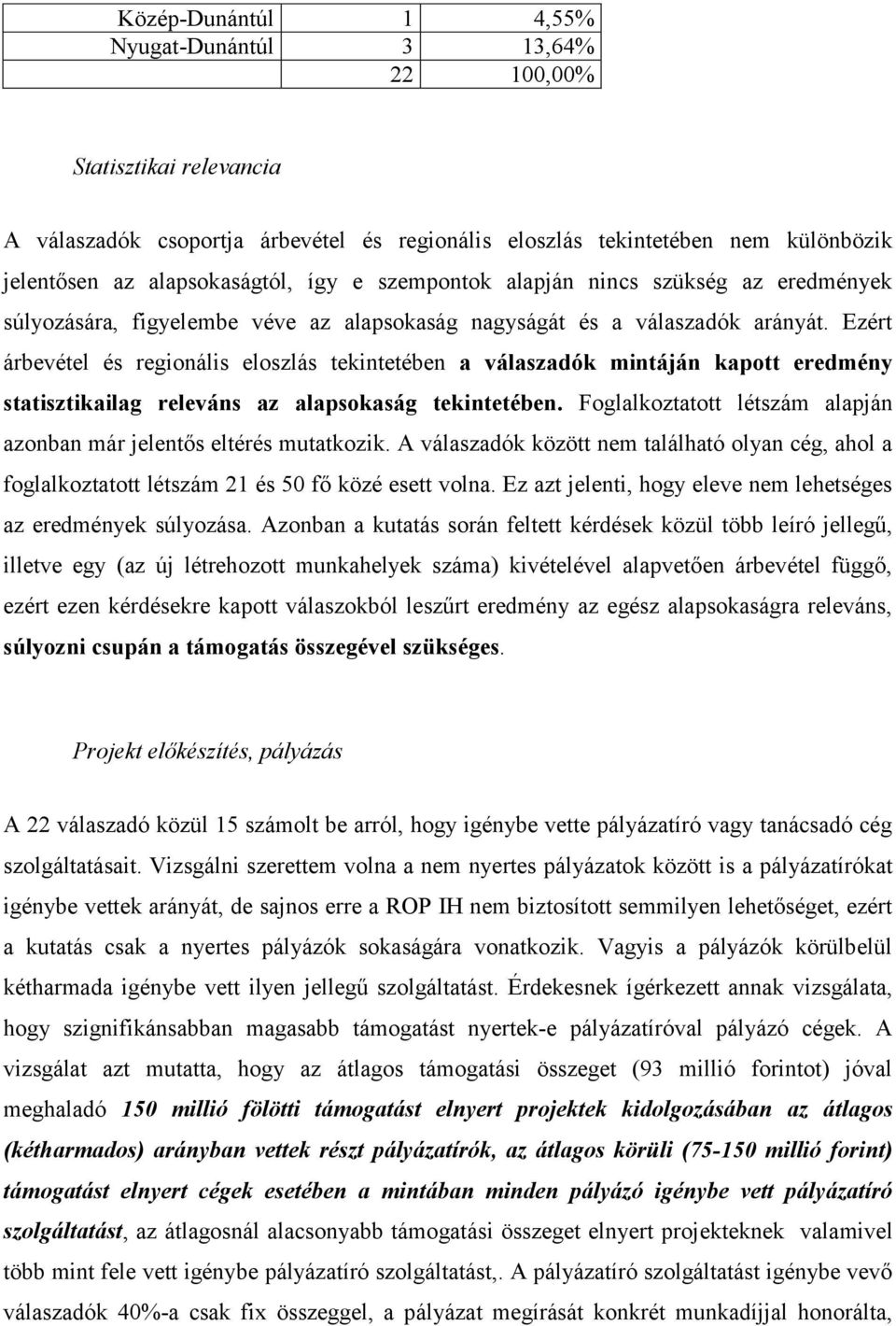 Ezért árbevétel és regionális eloszlás tekintetében a válaszadók mintáján kapott eredmény statisztikailag releváns az alapsokaság tekintetében.