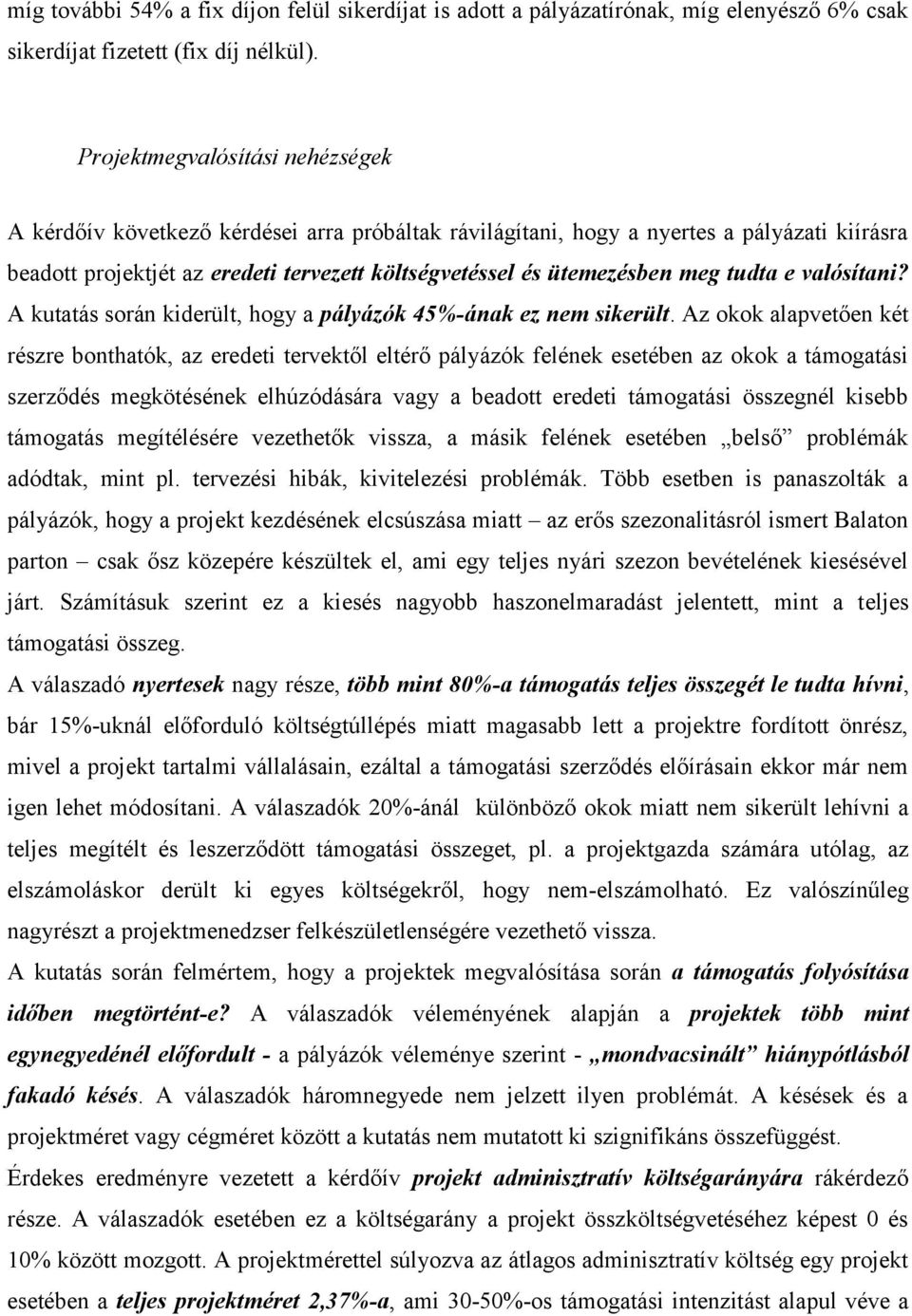 meg tudta e valósítani? A kutatás során kiderült, hogy a pályázók 45%-ának ez nem sikerült.