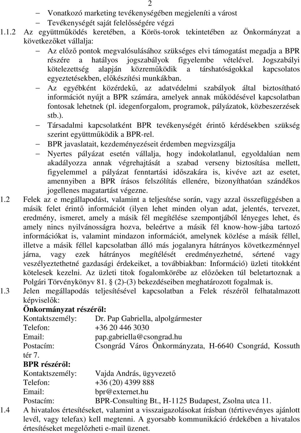 jogszabályok figyelembe vételével. Jogszabályi kötelezettség alapján közreműködik a társhatóságokkal kapcsolatos egyeztetésekben, előkészítési munkákban.