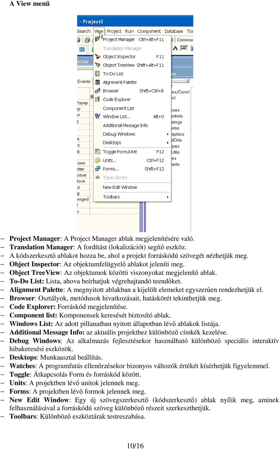 Object TreeView: Az objektumok közötti viszonyokat megjelenítı ablak. To-Do List: Lista, ahova beírhatjuk végrehajtandó teendıket.