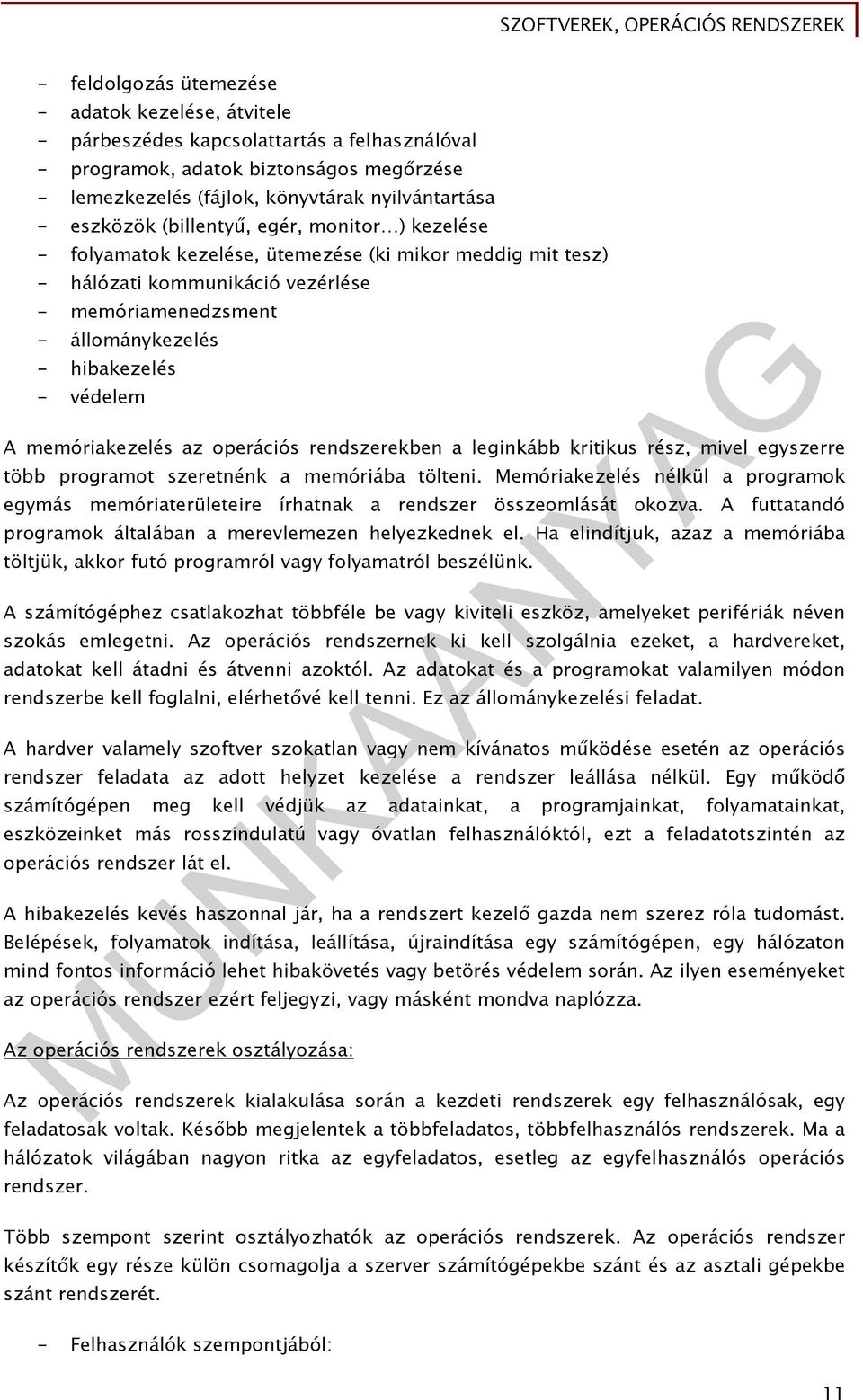 védelem A memóriakezelés az operációs rendszerekben a leginkább kritikus rész, mivel egyszerre több programot szeretnénk a memóriába tölteni.