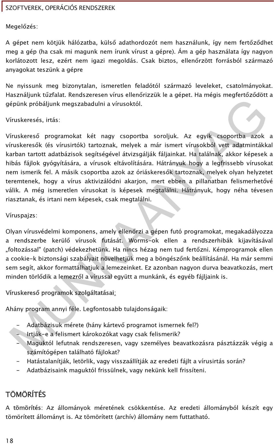 Csak biztos, ellenőrzött forrásból származó anyagokat teszünk a gépre Ne nyissunk meg bizonytalan, ismeretlen feladótól származó leveleket, csatolmányokat. Használjunk tűzfalat.