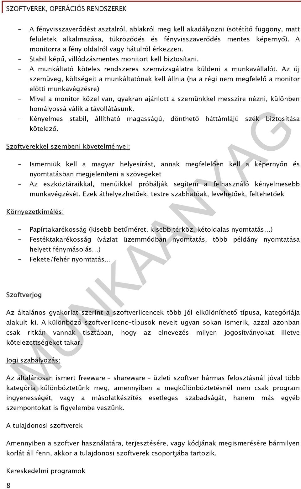 Az új szemüveg, költségeit a munkáltatónak kell állnia (ha a régi nem megfelelő a monitor előtti munkavégzésre) - Mivel a monitor közel van, gyakran ajánlott a szemünkkel messzire nézni, különben