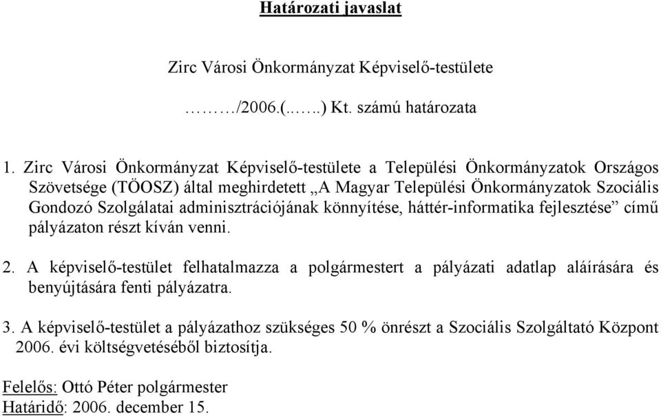 adminisztrációjának könnyítése, háttér-informatika fejlesztése című pályázaton részt kíván venni. 2.