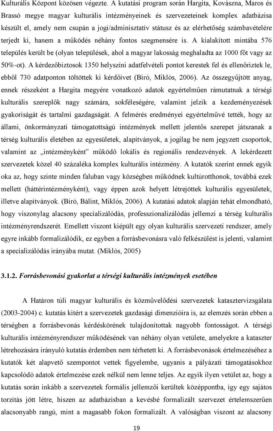 elérhetőség számbavételére terjedt ki, hanem a működés néhány fontos szegmensére is.