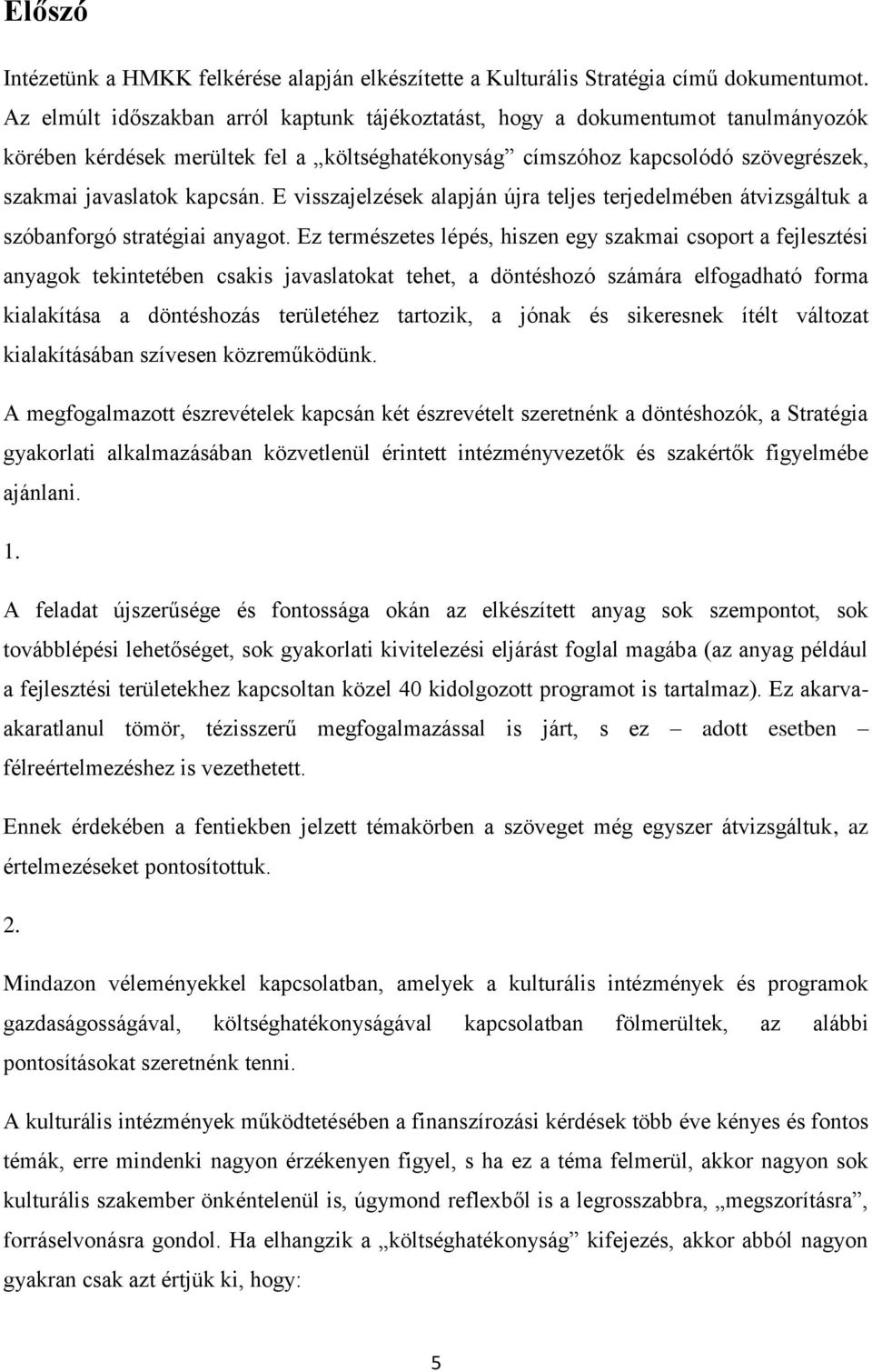 E visszajelzések alapján újra teljes terjedelmében átvizsgáltuk a szóbanforgó stratégiai anyagot.