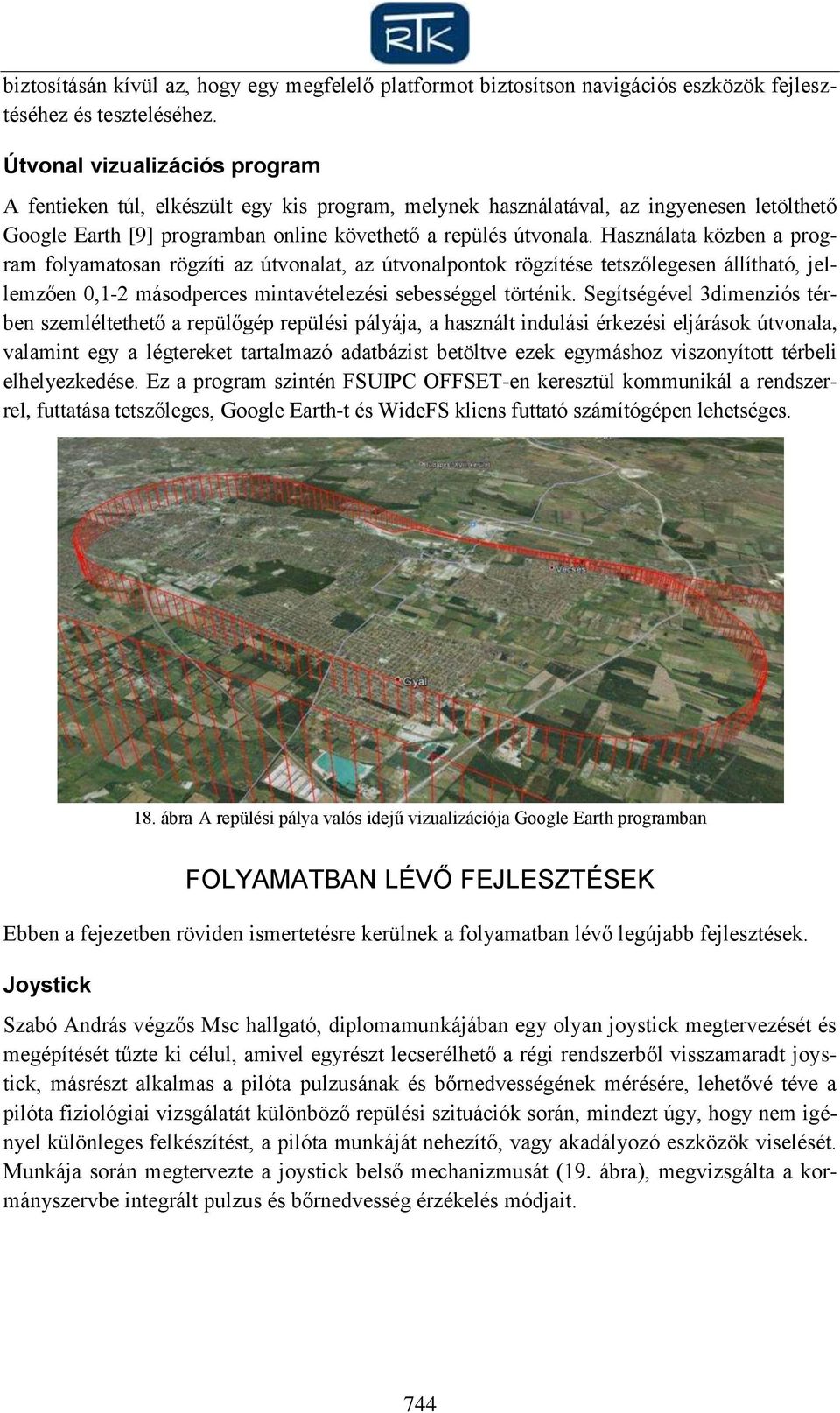 Használata közben a program folyamatosan rögzíti az útvonalat, az útvonalpontok rögzítése tetszőlegesen állítható, jellemzően 0,1-2 másodperces mintavételezési sebességgel történik.