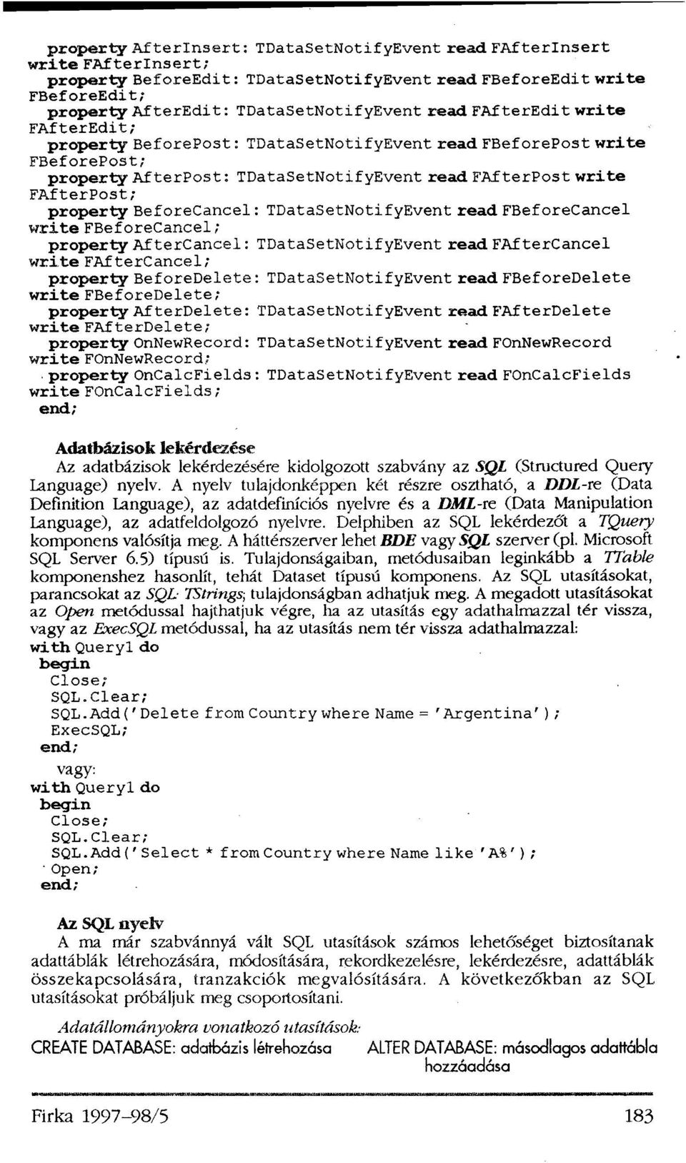 BeforeCancel: TDataSetNotifyEvent read FBeforeCancel write FBeforeCancel; property AfterCancel: TDataSetNotifyEvent read FAfterCancel write FAfterCancel; property BeforeDelete: TDataSetNotifyEvent