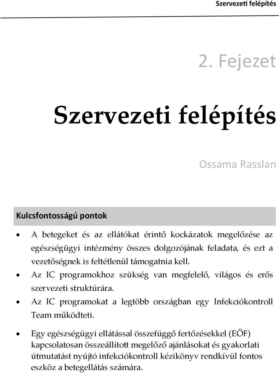 dolgozój{nak feladata, és ezt a vezetőségnek is feltétlenül t{mogatnia kell. Az IC programokhoz szükség van megfelelő, vil{gos és erős szervezeti struktúr{ra.