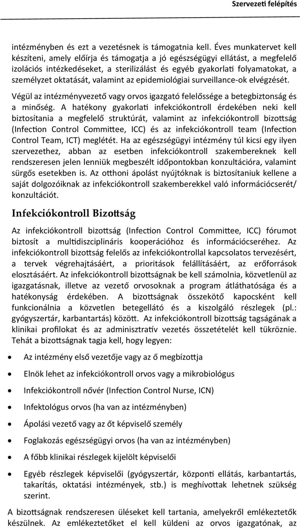 valamint az epidemiológiai surveillance-ok elvégzését. Végül az intézményvezető vagy orvos igazgató felelőssége a betegbiztonság és a minőség.