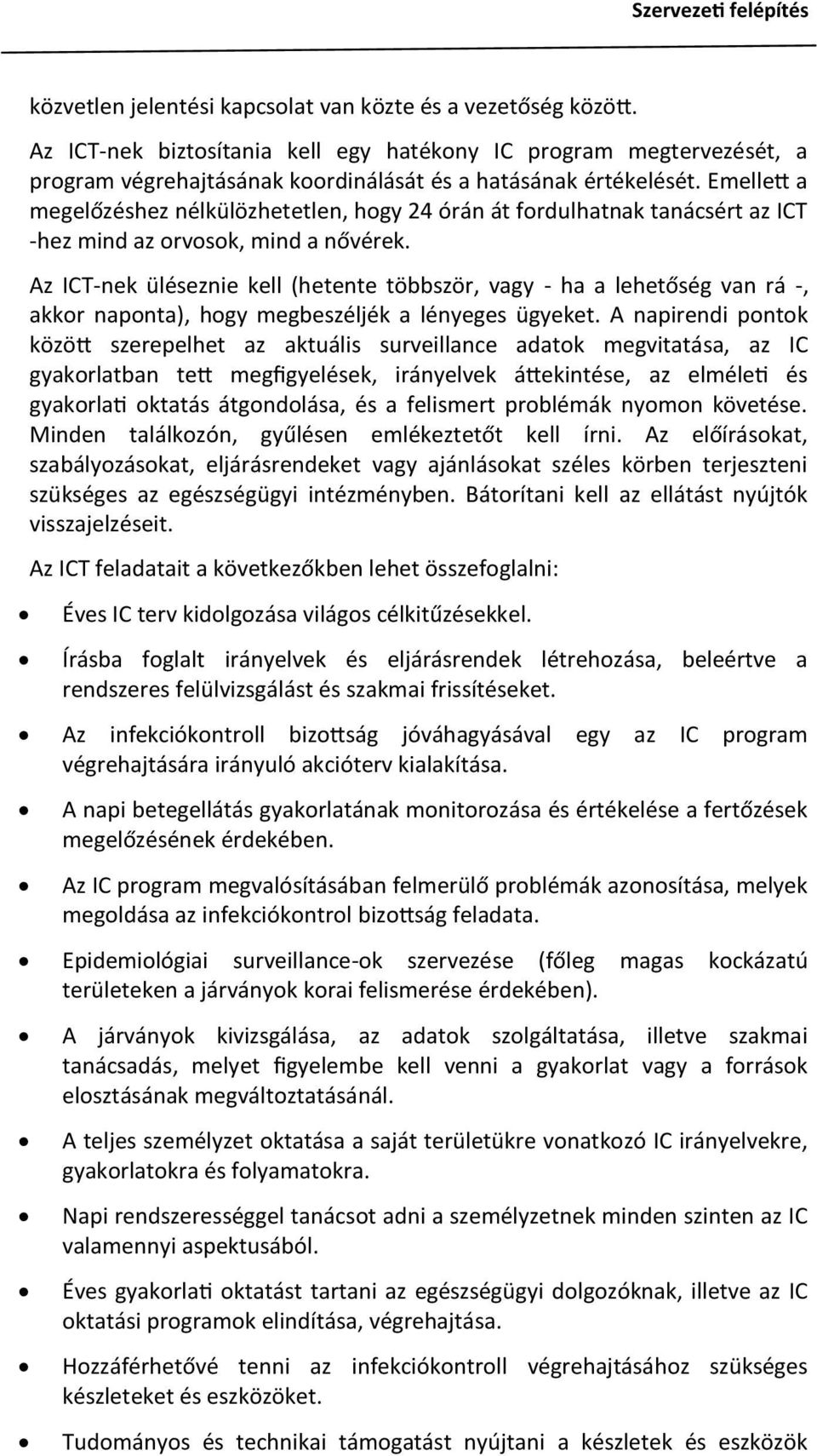 Emellett a megelőzéshez nélkülözhetetlen, hogy 24 órán át fordulhatnak tanácsért az ICT -hez mind az orvosok, mind a nővérek.