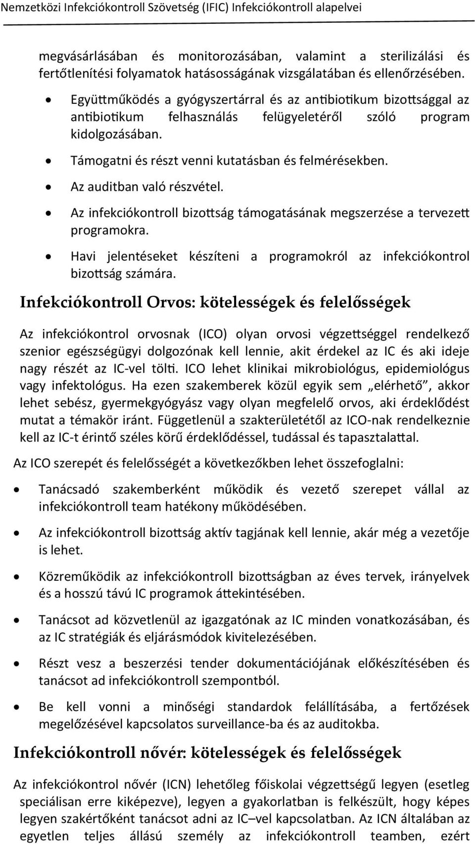 Támogatni és részt venni kutatásban és felmérésekben. Az auditban való részvétel. Az infekciókontroll bizottság támogatásának megszerzése a tervezett programokra.