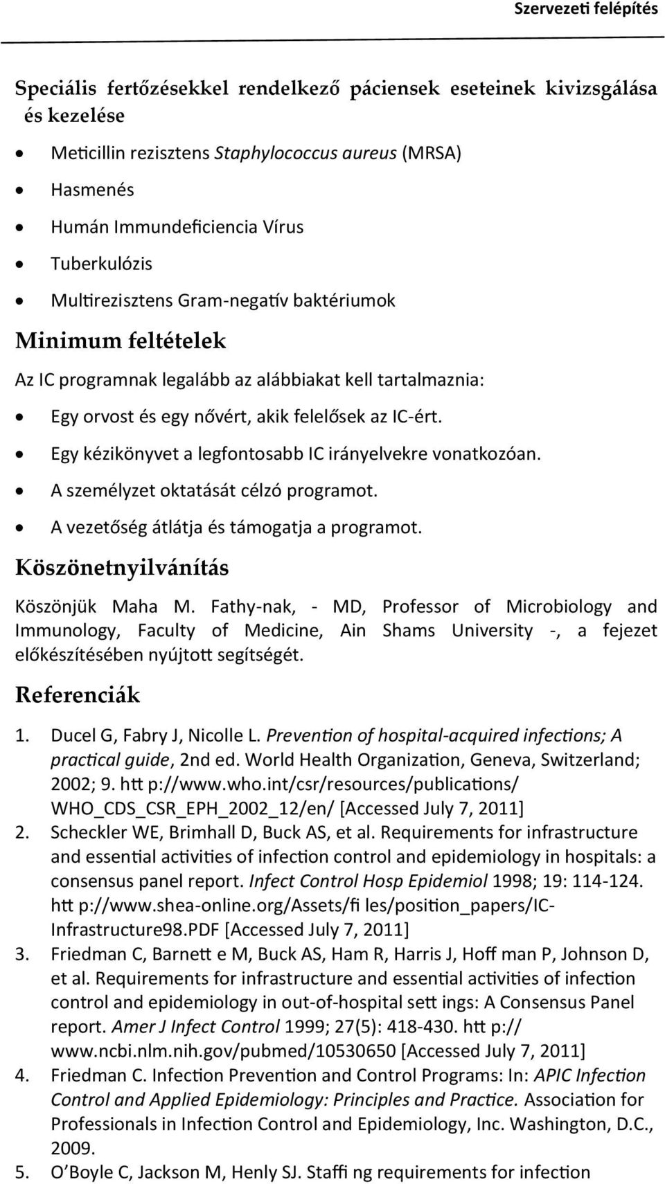 Egy kézikönyvet a legfontosabb IC irányelvekre vonatkozóan. A személyzet oktatását célzó programot. A vezetőség átlátja és támogatja a programot. Köszönetnyilv{nít{s Köszönjük Maha M.