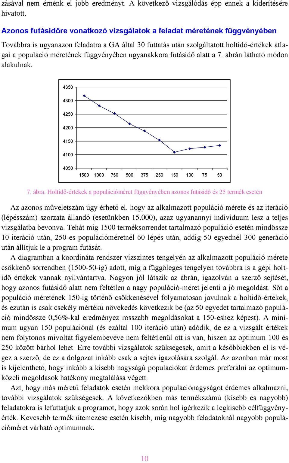 függvényében ugyanakkora futásidő alatt a 7. ábrán látható módon alakulnak. 4350 4300 4250 4200 4150 4100 4050 1500 1000 750 500 375 250 150 100 75 50 7. ábra.