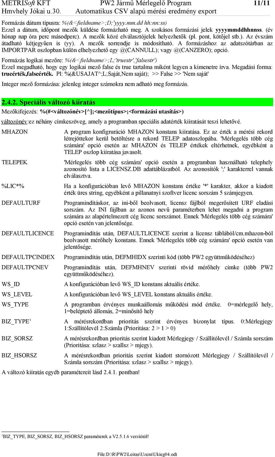 pont, kötőjel stb.). Az évszám átadható kétjegyűen is (yy). A mezők sorrendje is módosítható.