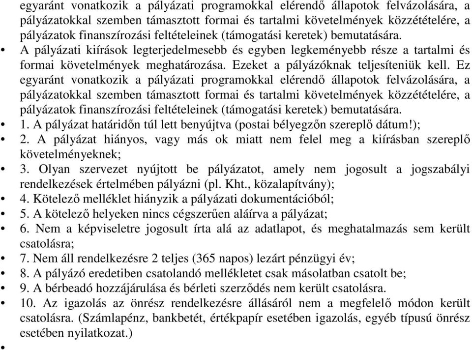 Ezeket a pályázóknak teljesíteniük kell. Ez  feltételeinek (támogatási keretek) bemutatására. 1. A pályázat határidőn túl lett benyújtva (postai bélyegzőn szereplő dátum!); 2.