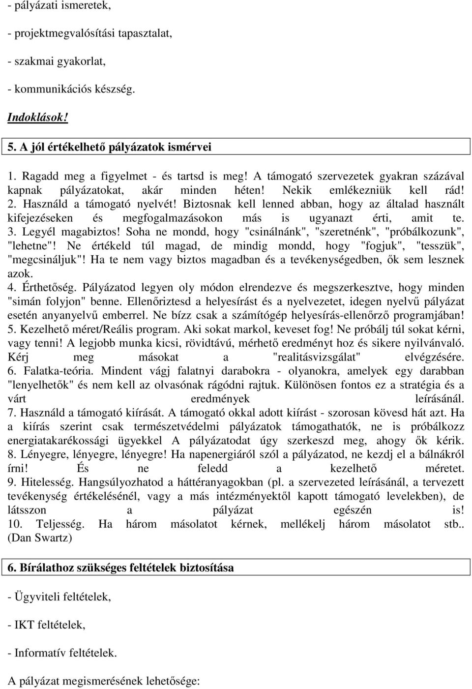 Biztosnak kell lenned abban, hogy az általad használt kifejezéseken és megfogalmazásokon más is ugyanazt érti, amit te. 3. Legyél magabiztos!