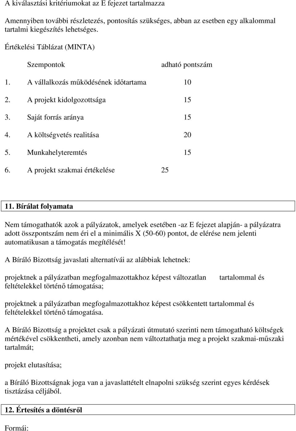 Munkahelyteremtés 15 6. A projekt szakmai értékelése 25 11.