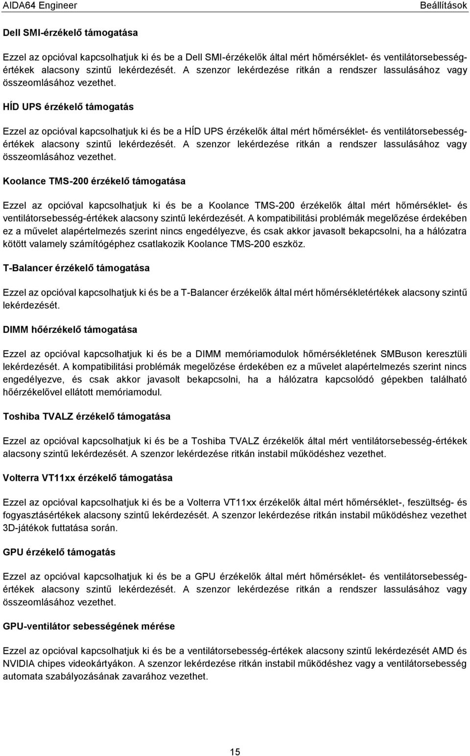 HÍD UPS érzékelő támogatás Ezzel az opcióval kapcsolhatjuk ki és be a HÍD UPS érzékelők által mért hőmérséklet- és ventilátorsebességértékek alacsony szintű lekérdezését.