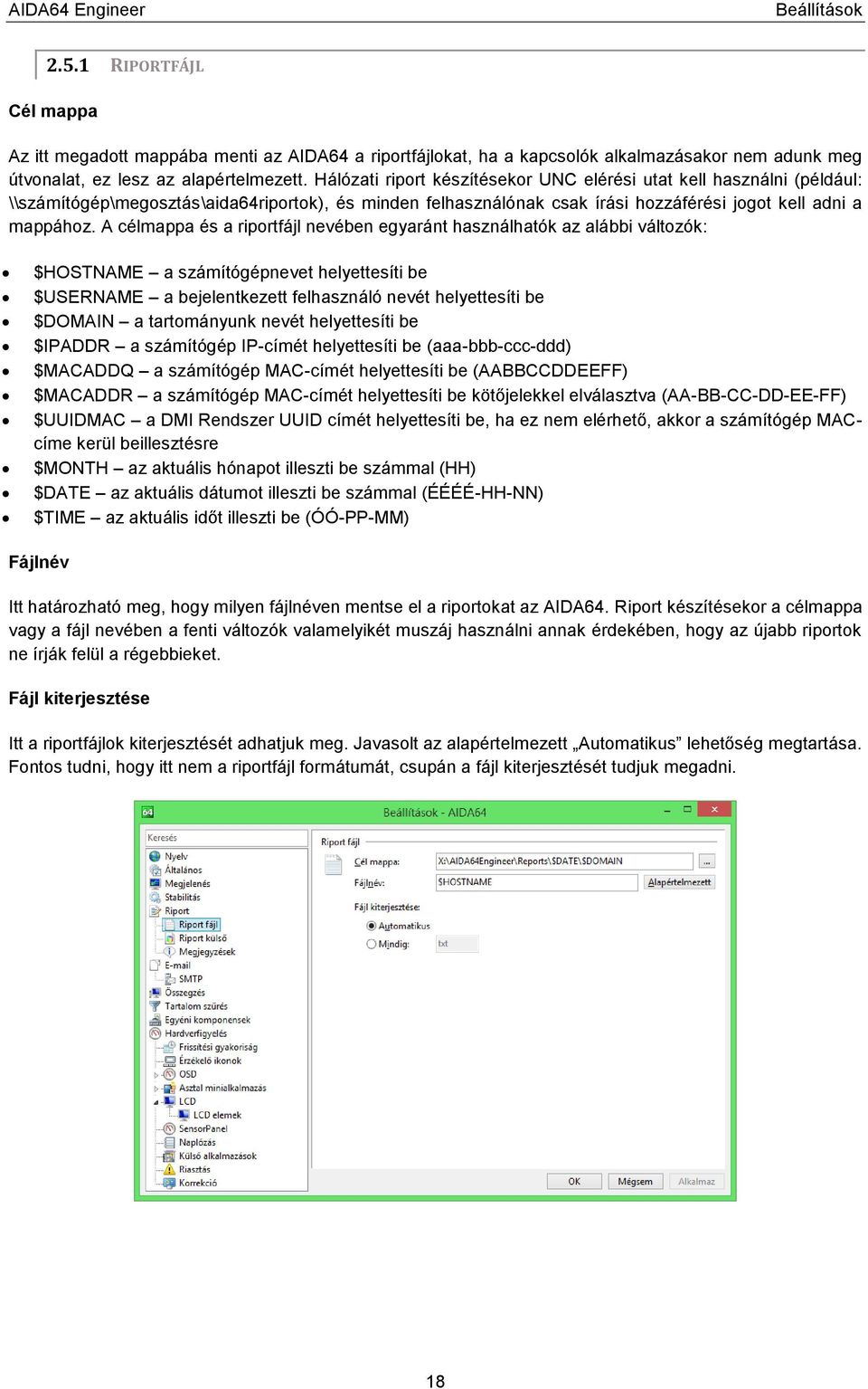 A célmappa és a riportfájl nevében egyaránt használhatók az alábbi változók: $HOSTNAME a számítógépnevet helyettesíti be $USERNAME a bejelentkezett felhasználó nevét helyettesíti be $DOMAIN a