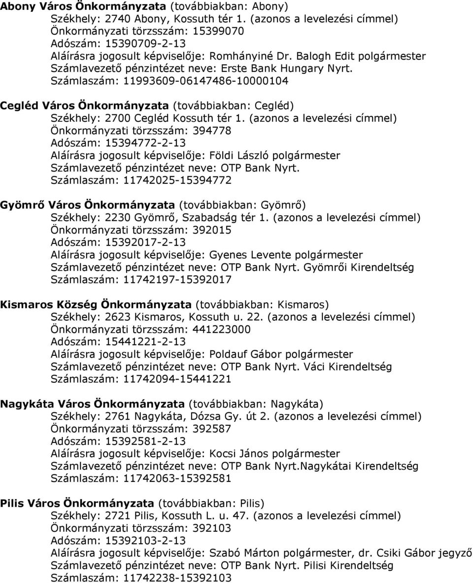 Számlaszám: 11993609-06147486-10000104 Cegléd Város Önkormányzata (továbbiakban: Cegléd) Székhely: 2700 Cegléd Kossuth tér 1.