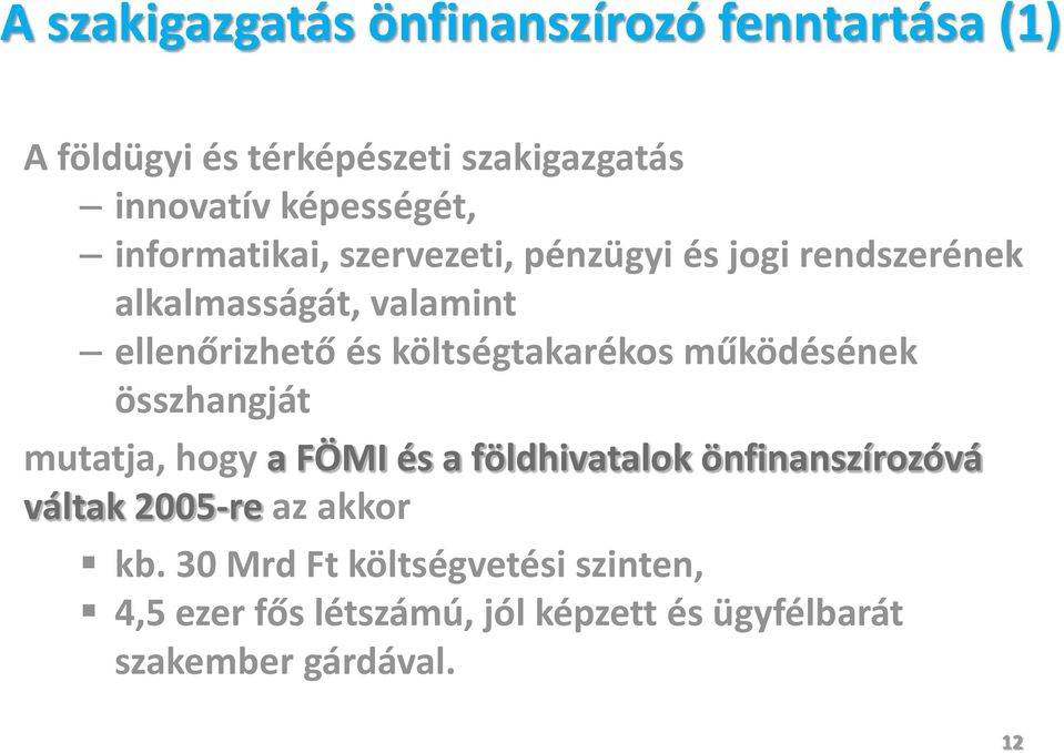 költségtakarékos működésének összhangját mutatja, hogy a FÖMI és a földhivatalok önfinanszírozóvá váltak