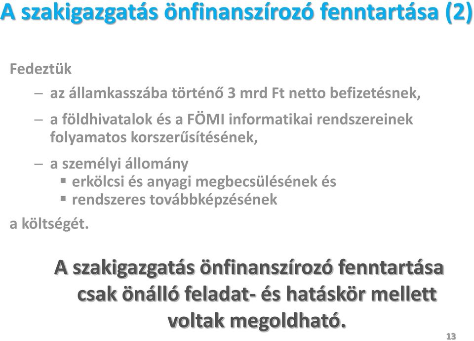 személyi állomány erkölcsi és anyagi megbecsülésének és rendszeres továbbképzésének a költségét.