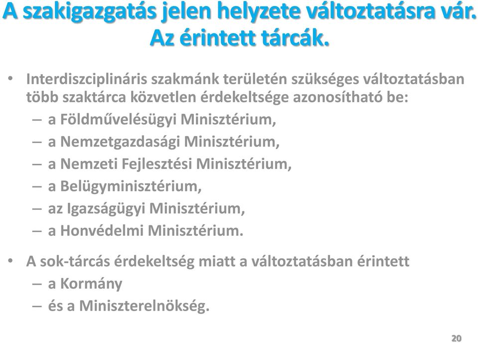 be: a Földművelésügyi Minisztérium, a Nemzetgazdasági Minisztérium, a Nemzeti Fejlesztési Minisztérium, a