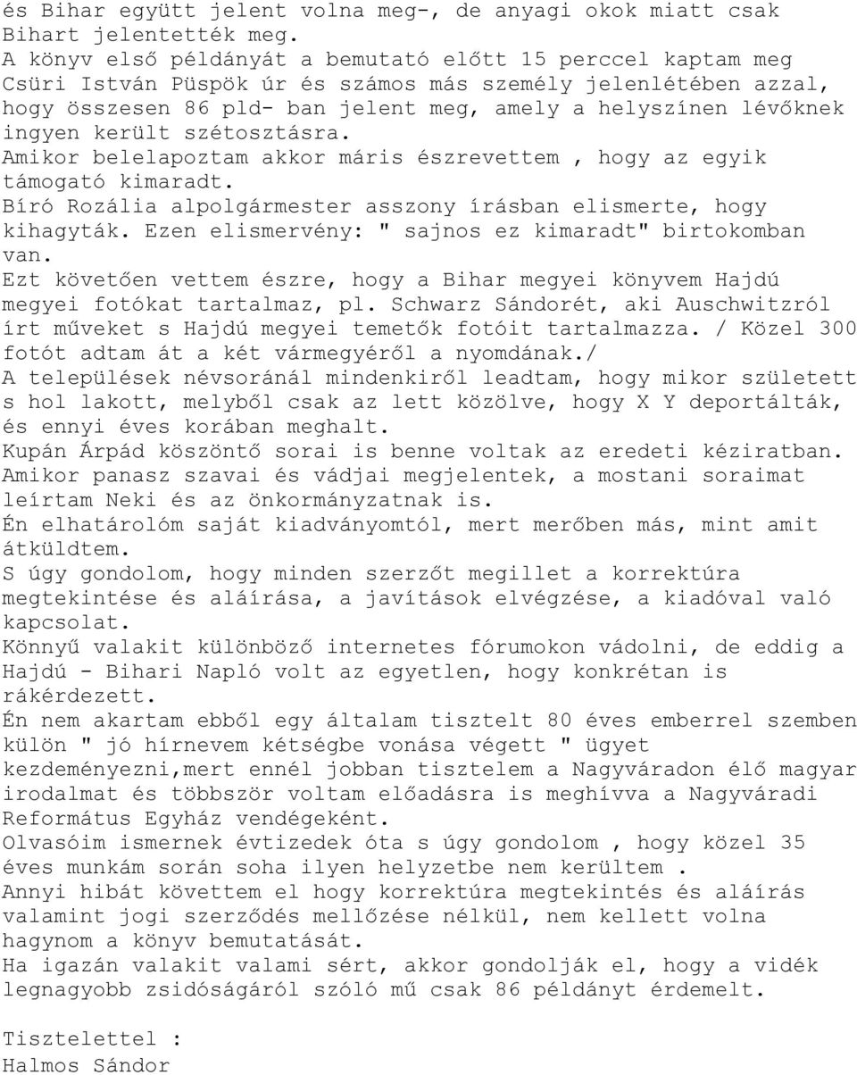 került szétosztásra. Amikor belelapoztam akkor máris észrevettem, hogy az egyik támogató kimaradt. Bíró Rozália alpolgármester asszony írásban elismerte, hogy kihagyták.