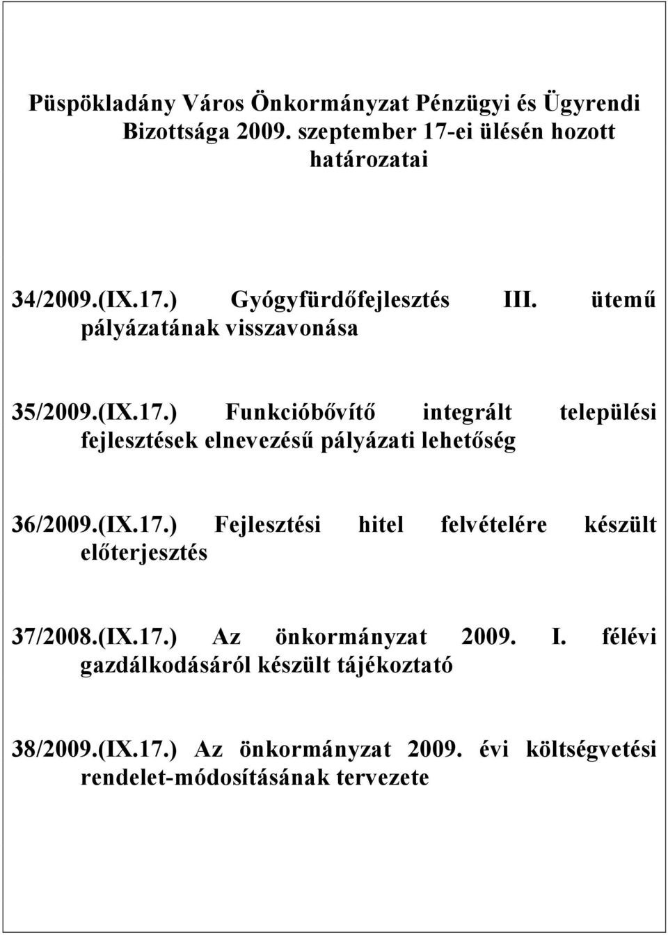 ) Funkcióbővítő integrált települési fejlesztések elnevezésű pályázati lehetőség 36/2009.(IX.17.