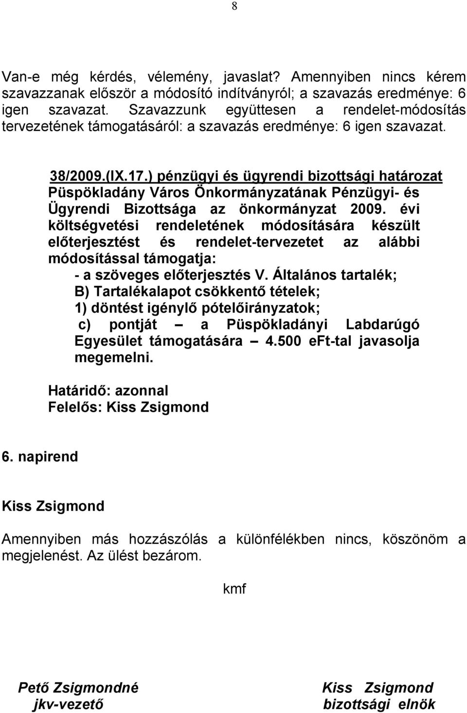 ) pénzügyi és ügyrendi bizottsági határozat Ügyrendi Bizottsága az önkormányzat 2009.