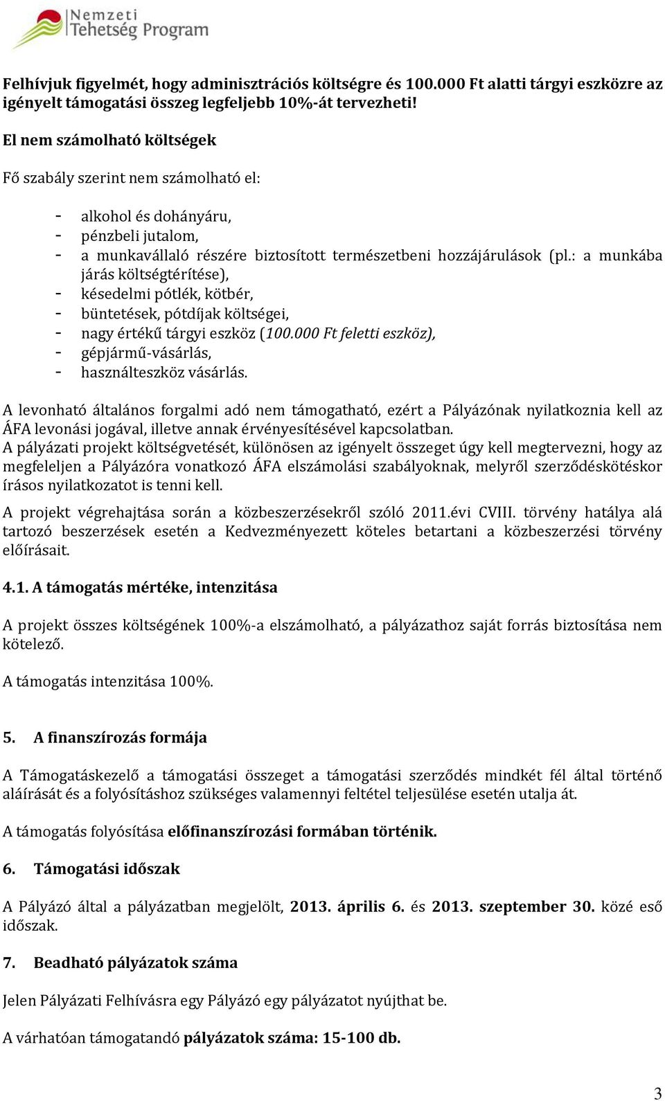 : a munkába járás költségtérítése), - késedelmi pótlék, kötbér, - büntetések, pótdíjak költségei, - nagy értékű tárgyi eszköz (100.