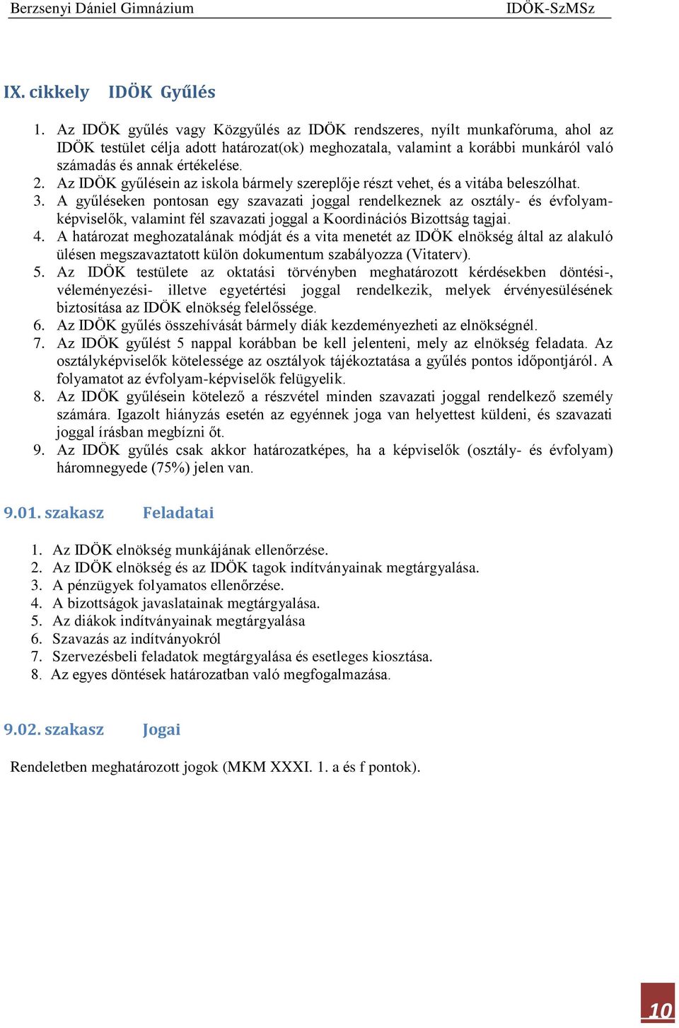 Az IDÖK gyűlésein az iskola bármely szereplője részt vehet, és a vitába beleszólhat. 3.