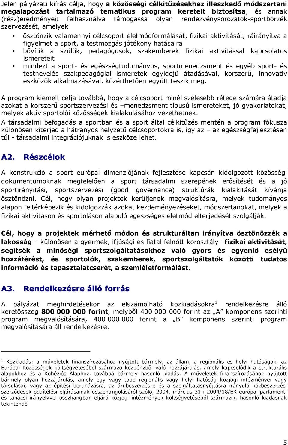 bővítik a szülők, pedagógusok, szakemberek fizikai aktivitással kapcsolatos ismereteit mindezt a sport- és egészségtudományos, sportmenedzsment és egyéb sport- és testnevelés szakpedagógiai ismeretek