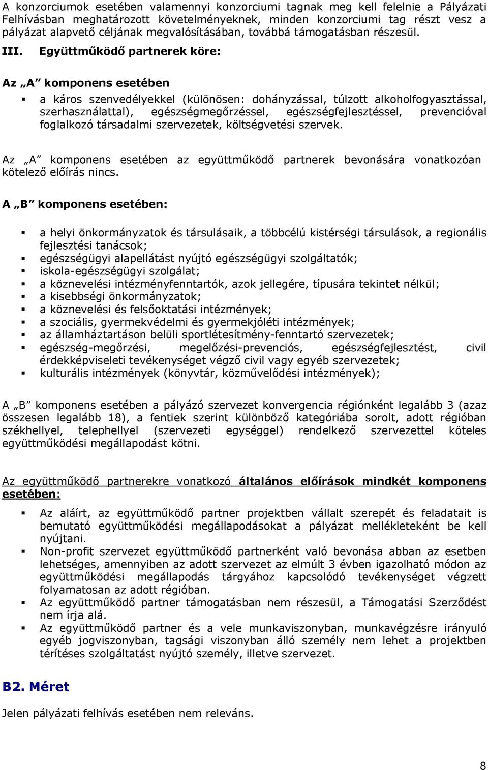 Együttműködő partnerek köre: Az A komponens esetében a káros szenvedélyekkel (különösen: dohányzással, túlzott alkoholfogyasztással, szerhasználattal), egészségmegőrzéssel, egészségfejlesztéssel,