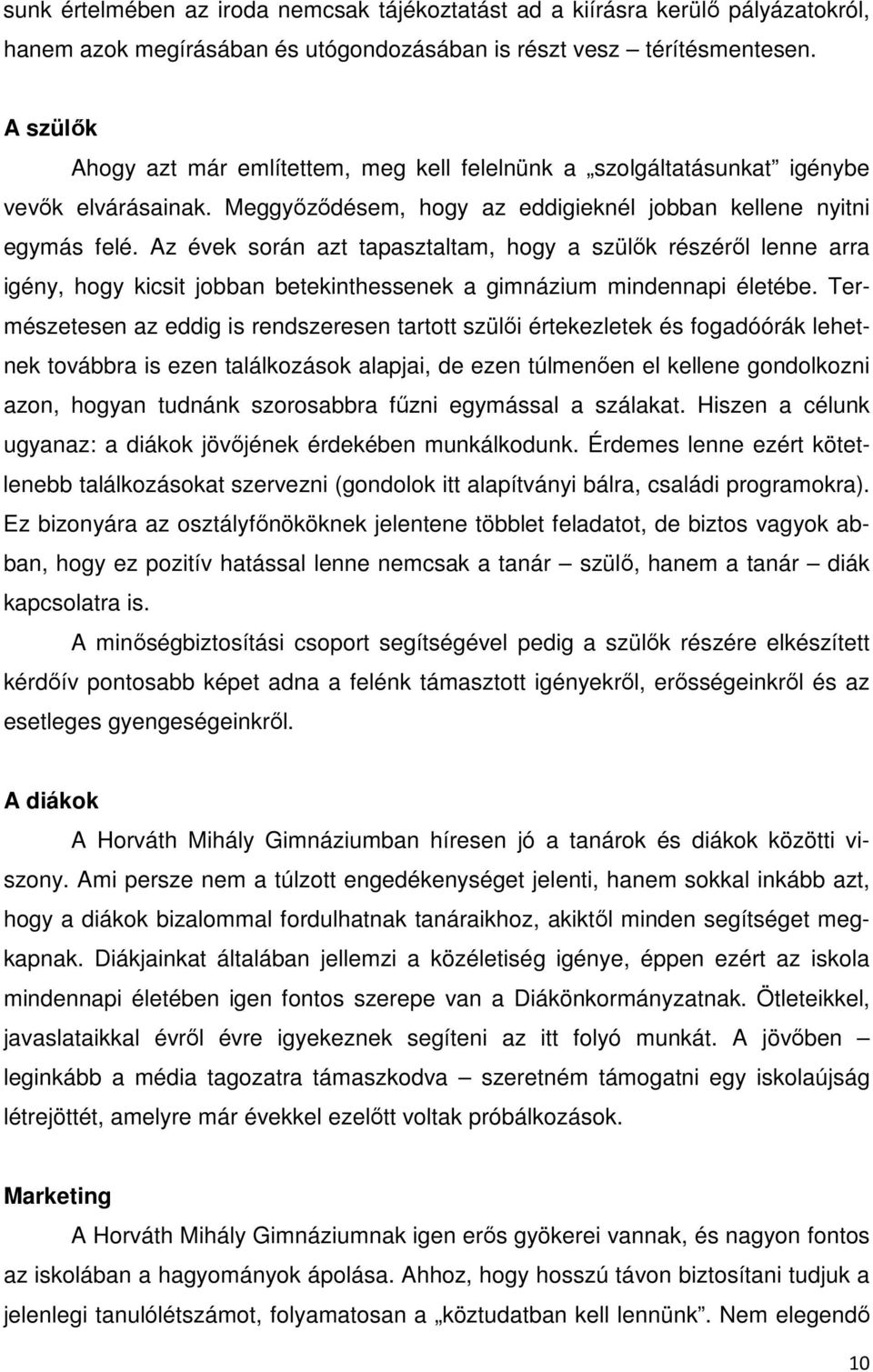 Az évek során azt tapasztaltam, hogy a szülők részéről lenne arra igény, hogy kicsit jobban betekinthessenek a gimnázium mindennapi életébe.