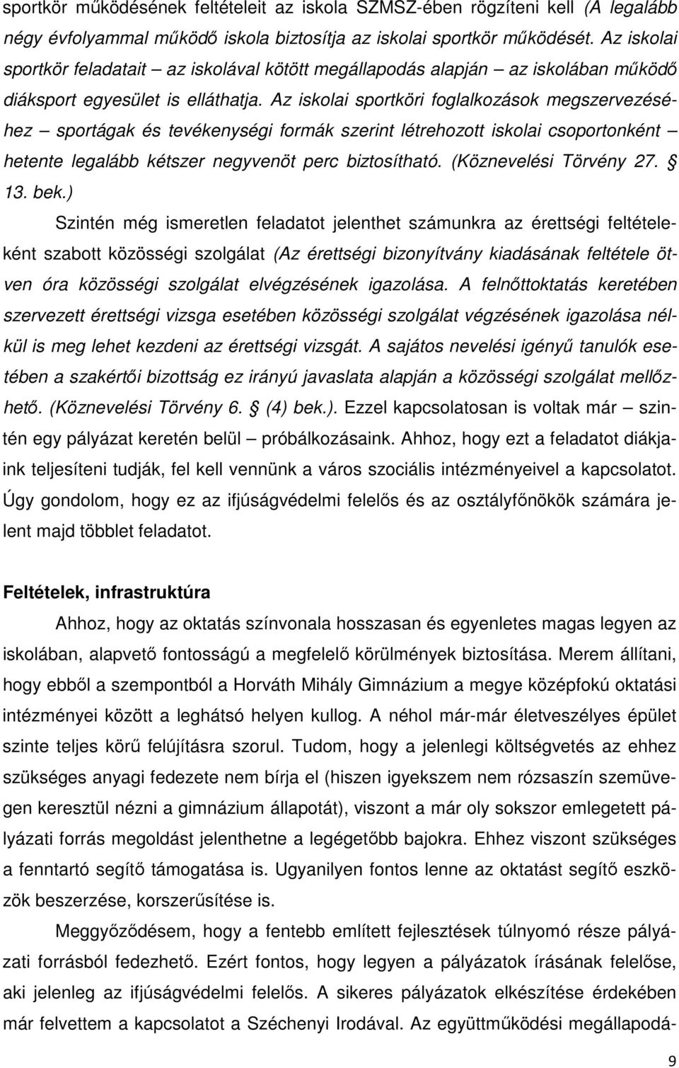 Az iskolai sportköri foglalkozások megszervezéséhez sportágak és tevékenységi formák szerint létrehozott iskolai csoportonként hetente legalább kétszer negyvenöt perc biztosítható.