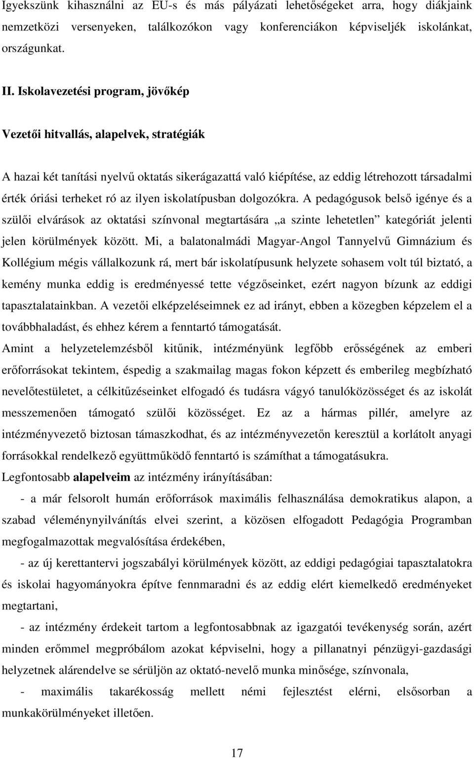 ilyen iskolatípusban dolgozókra. A pedagógusok belső igénye és a szülői elvárások az oktatási színvonal megtartására a szinte lehetetlen kategóriát jelenti jelen körülmények között.