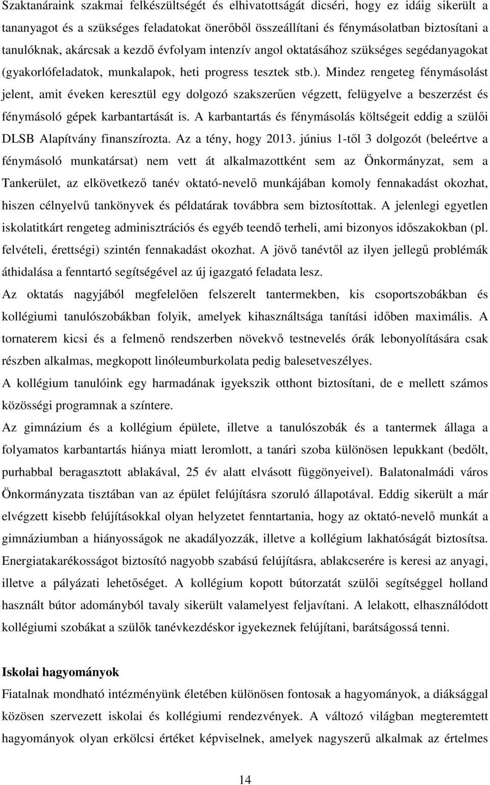 Mindez rengeteg fénymásolást jelent, amit éveken keresztül egy dolgozó szakszerűen végzett, felügyelve a beszerzést és fénymásoló gépek karbantartását is.