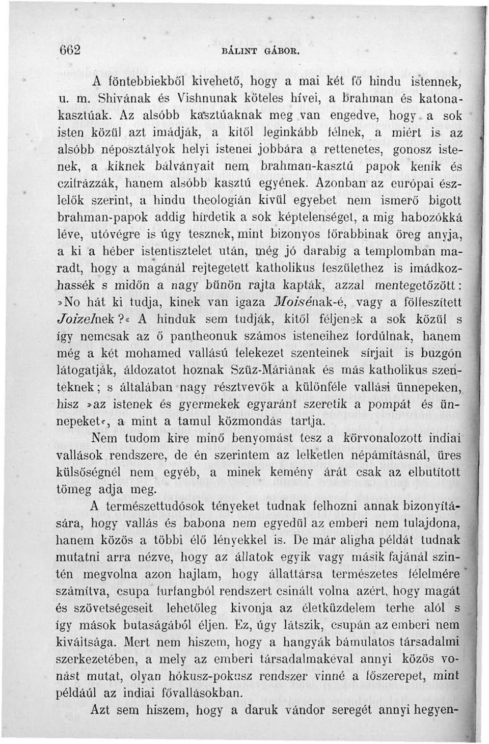 bálványait nem brahman-kaszlú papok kenik és czifrázzák, hanem alsóbb kasztú egyének.