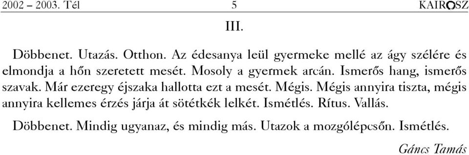 Ismerõs hang, ismerõs szavak. Már ezeregy éjszaka hallotta ezt a mesét. Mégis.