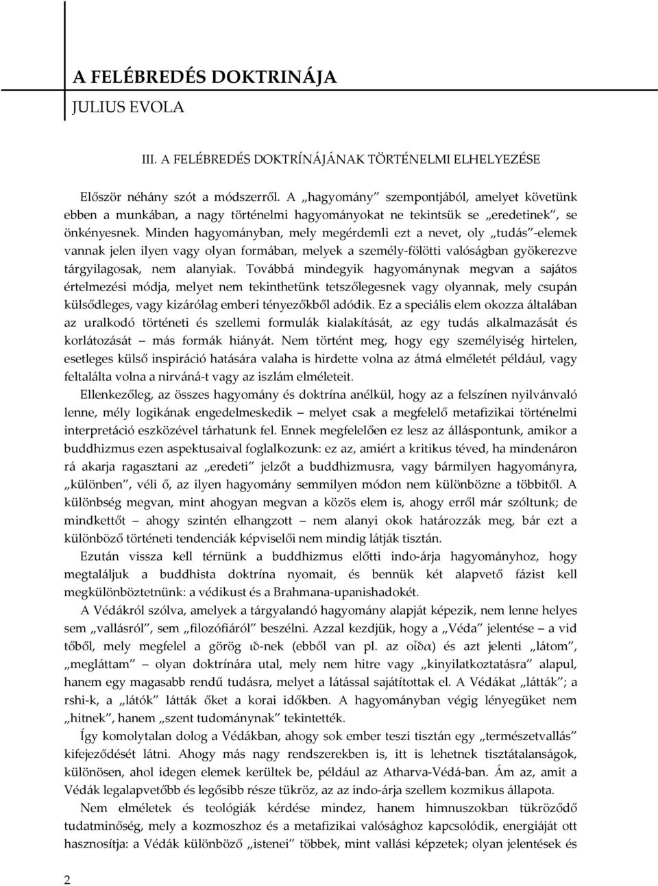 Minden hagyományban, mely megérdemli ezt a nevet, oly tudás -elemek vannak jelen ilyen vagy olyan formában, melyek a személy-fölötti valóságban gyökerezve tárgyilagosak, nem alanyiak.