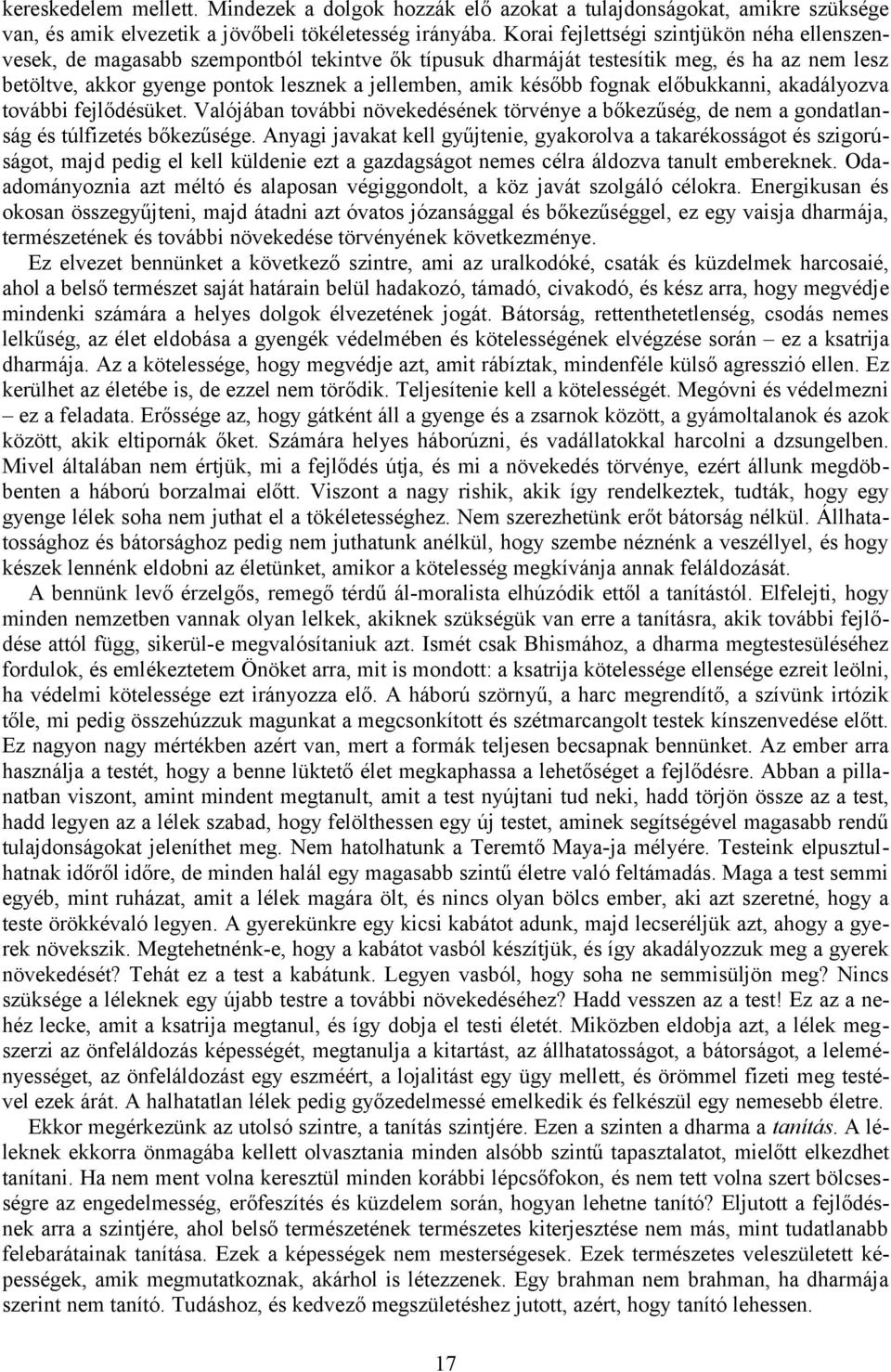 később fognak előbukkanni, akadályozva további fejlődésüket. Valójában további növekedésének törvénye a bőkezűség, de nem a gondatlanság és túlfizetés bőkezűsége.