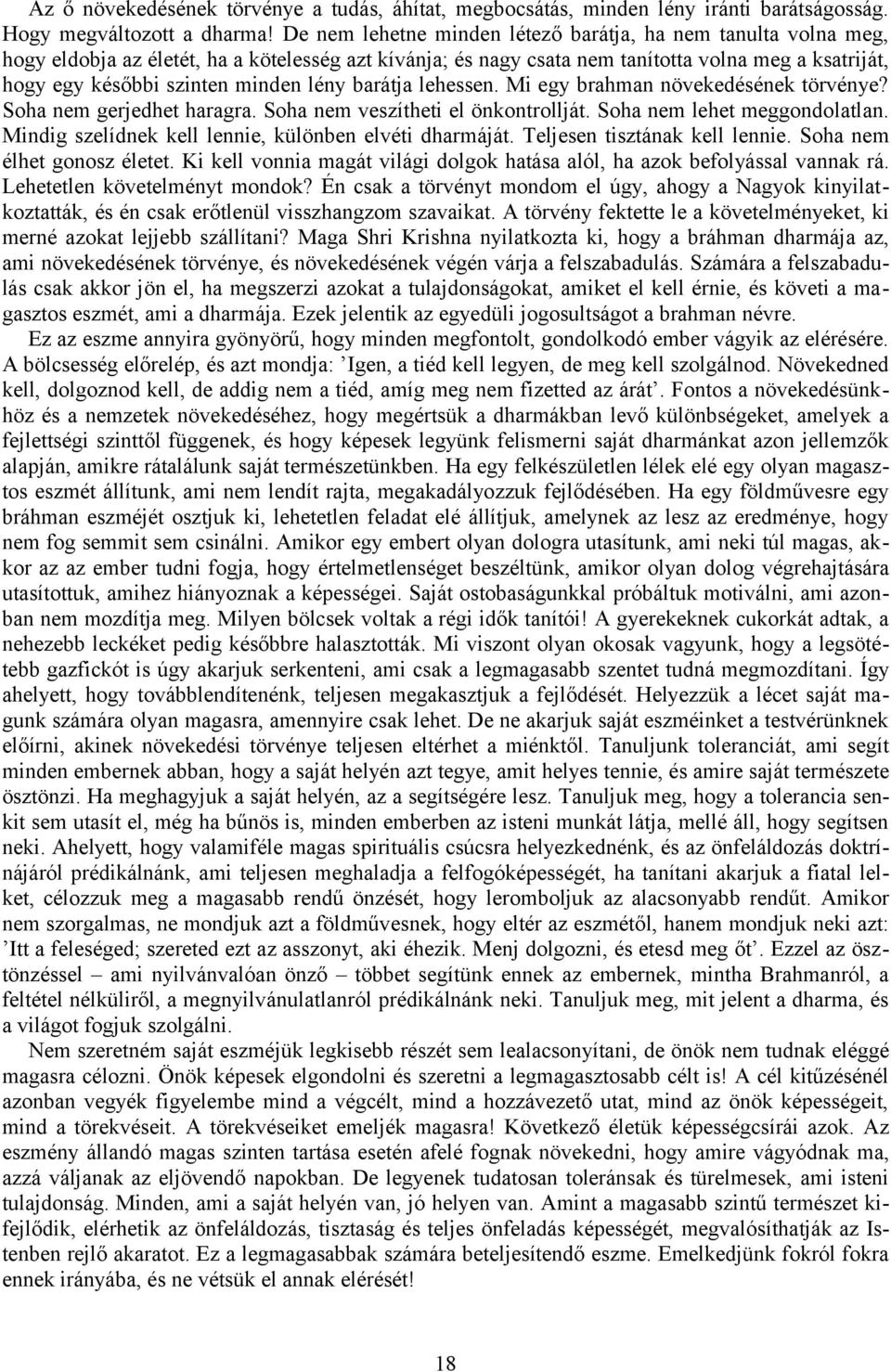 lény barátja lehessen. Mi egy brahman növekedésének törvénye? Soha nem gerjedhet haragra. Soha nem veszítheti el önkontrollját. Soha nem lehet meggondolatlan.